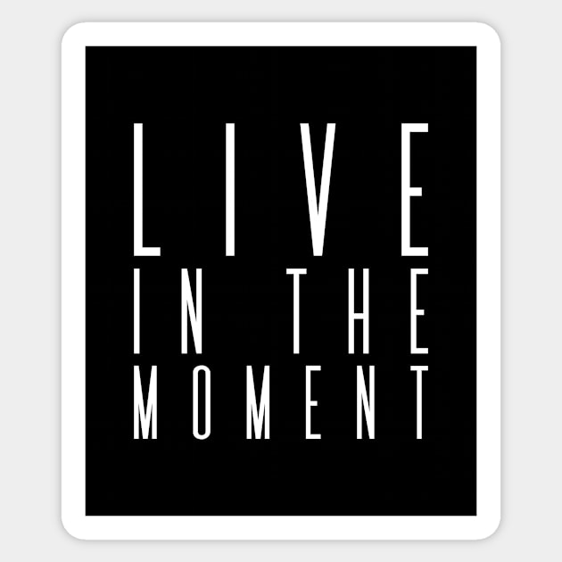 Live in the moment | Inspirational Sticker by Inspirify